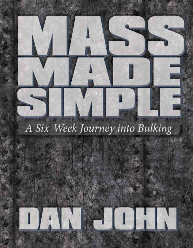 Mass Made Simple Mass Made Simple A Six-Week Journey into Bulking Dan John On - photo 1