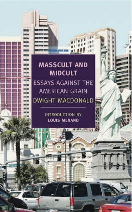 Macdonald Dwight - Masscult and Midcult: Essays Against the American Grain