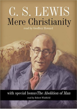 Lewis - Mere Christianity: compromising the case for Christianity, Christian behaviour, and beyond personality