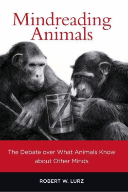 Robert W. Lurz Mindreading Animals: The Debate over What Animals Know about Other Minds