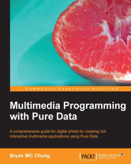 Chung - Multimedia programming with Pure Data a comprehensive guide for digital artists for creating rich interactive multimedia applications using Pure Data