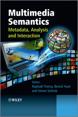 Schenk Simon Troncy Raphael Huet Benoit Multimedia semantics: metadata, analysis, and interaction