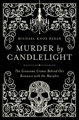 Michael Knox Beran - Murder by candlelight: the gruesome crimes behind our romance with the macabre