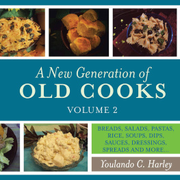Youlando C. Harley - A New Generation of Old Cooks, Volume 2: breads, salads, pastas, rice, soups, dips, sauces, ... dressings, spreads and more