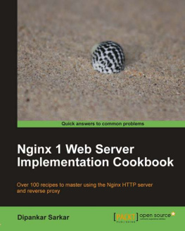 Sarkar Nginx 1 Web Server implementation cookbook: over 100 recipes to master using the Nginx HTTP server and reverse proxy