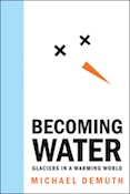 Becoming Water Glaciers in a Warming World Mike Demuth Ethical Water - photo 13