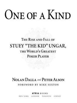 Alson Peter - One of a kind: the rise and fall of stuey , the kid, ungar, the worlds greatest poker player