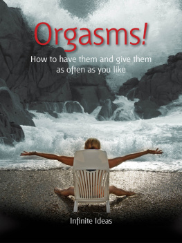 Infinite Ideas Orgasms!: how to have them and give them as often as you like