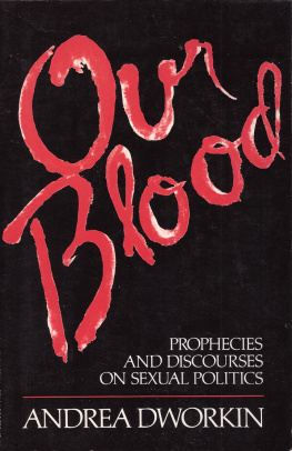 Andrea Dworkin Our Blood: Prophecies and Discourses on Sexual Politics