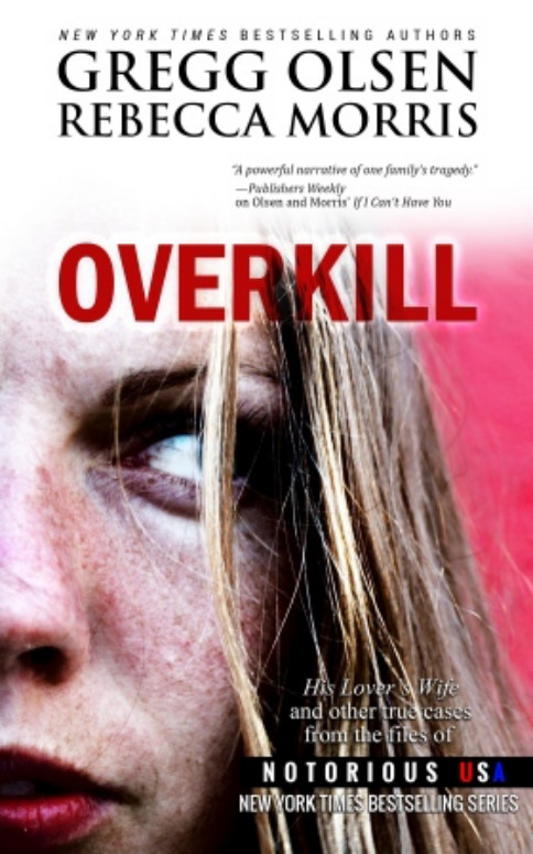 OVERKILL Gregg Olsen and Rebecca Morris Copyright 2014 by Gregg Olsen and - photo 1