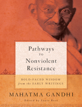 Mohandas Karamchand Gandhi - Pathways to nonviolent resistance: bold-faced wisdom from the early writings