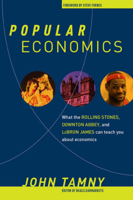 John Tamny - Popular Economics: What the Rolling Stones, Downton Abbey, and LeBron James Can Teach You about Economics