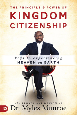 Myles Munroe The Principle and Power of Kingdom Citizenship: Keys to Experiencing Heaven on Earth