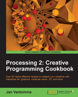 Vantomme - Processing 2: creative programming cookbook: over 90 highly-effective recipes to unleash your creativity with interactive art, graphics, computer vision, 3D and more