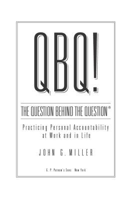 John G. Miller - QBQ!: the question behind the question, what to really ask yourself to eliminate blame, complaining and procrastination