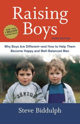 Steve Biddulph - Raising Boys, Third Edition: Why Boys Are Different--and How to Help Them Become Happy and Well-Balanced Men