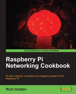 Golden Raspberry Pi networking cookbook: an epic collection of practical and engaging recipes for the Raspberry Pi!