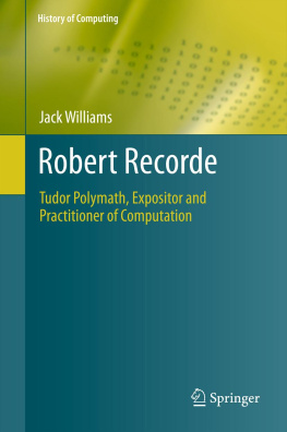 Recorde Robert - Robert Recorde: Tudor polymath, expositor and practitioner of computation