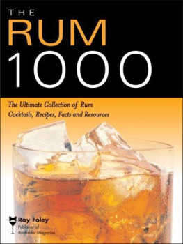 Ray Foley - The Rum 1000: The Ultimate Collection of Rum Cocktails, Recipes, Facts, and Resources