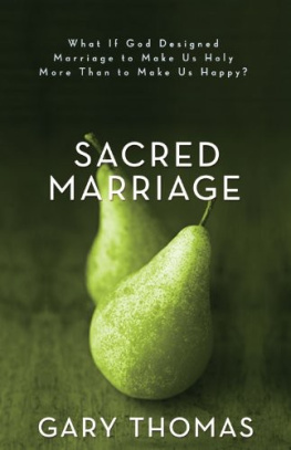 Thomas Sacred Marriage: What if God Designed Marriage to Make Us Holy More Than to Make Us Happy?