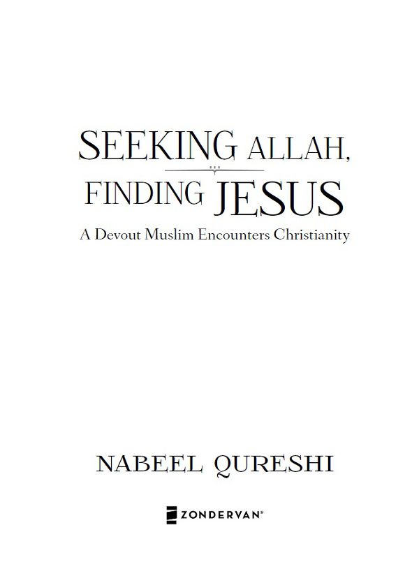 ZONDERVAN Seeking Allah Finding Jesus Copyright 2014 by Nabeel A Qureshi - photo 1