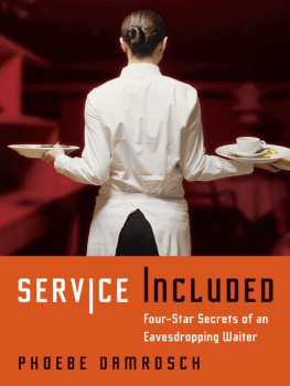 Phoebe Damrosch - Service Included: Four-Star Secrets of an Eavesdropping Waiter