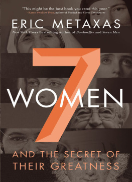 Eric Metaxas Seven Women: And the Secret of Their Greatness