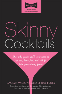 Ray Foley Skinny Cocktails: The Only Guide Youll Ever Need to Go Out, Have Fun, and Still Fit Into Your Skinny Jeans