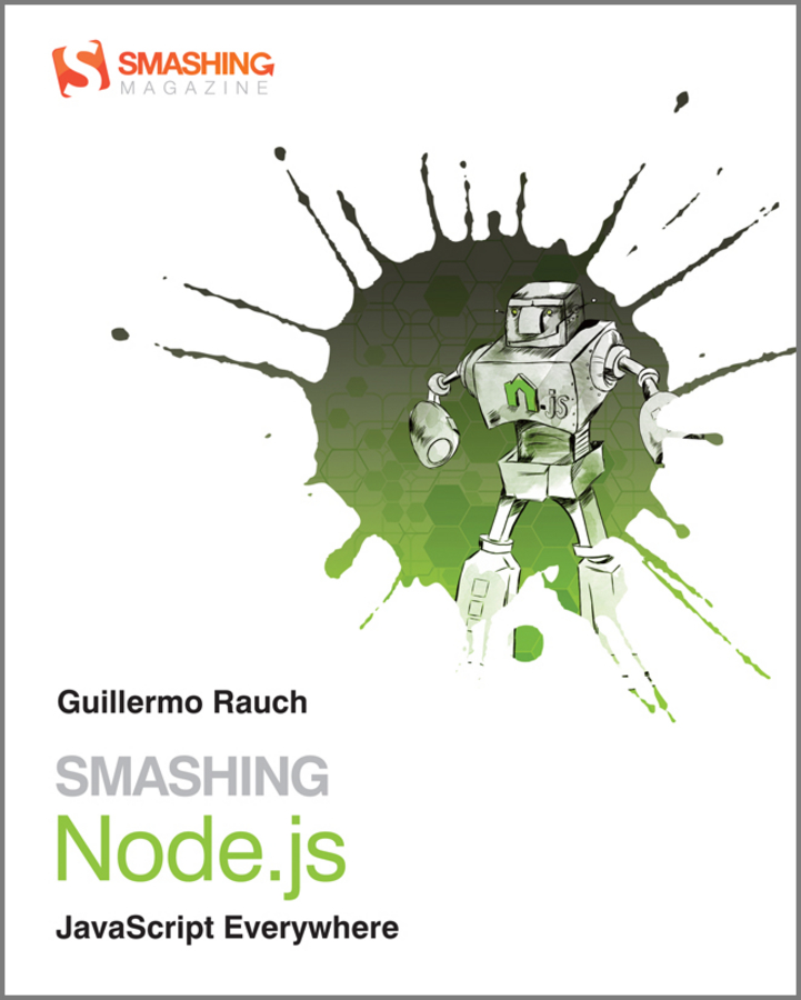 Smashing Nodejs Javascript Everywhere Guillermo Rauch This edition first - photo 1