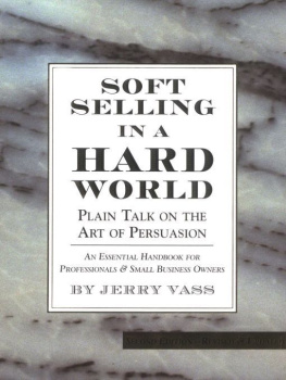 Jerry Vass - Soft Selling in a Hard World: Plain Talk on the Art of Persuasion