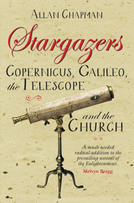 Chapman Allan Stargazers: Copernicus, Galileo, the telescope and the Church: the astronomical renaissance 1500-1700