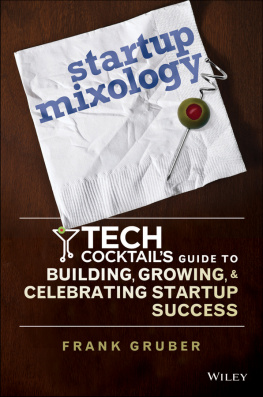 Frank Gruber - Startup mixology: Tech Cocktails guide to building, growing, and celebrating startup success