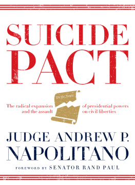 Andrew P. Napolitano Suicide pact: the radical expansion of presidential powers and the lethal threat to American liberty