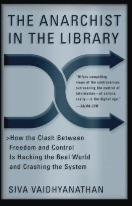Siva Vaidhyanathan - The Anarchist in the Library: How the Clash Between Freedom and Control Is Hacking the Real World and Crashing the System
