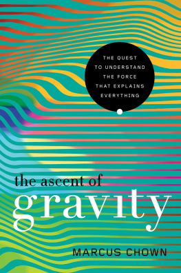 Chown Marcus - The ascent of gravity: the quest to understand the force that explains everything