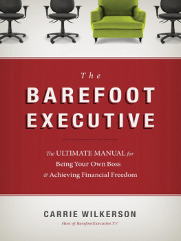 Carrie Wilkerson The barefoot executive: the ultimate guide for being your own boss & achieving financial freedom