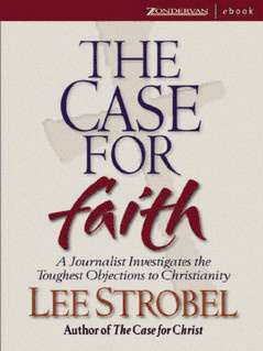 Lee Strobel The Case for Faith: A Journalist Investigates the Toughest Objections to Christianity