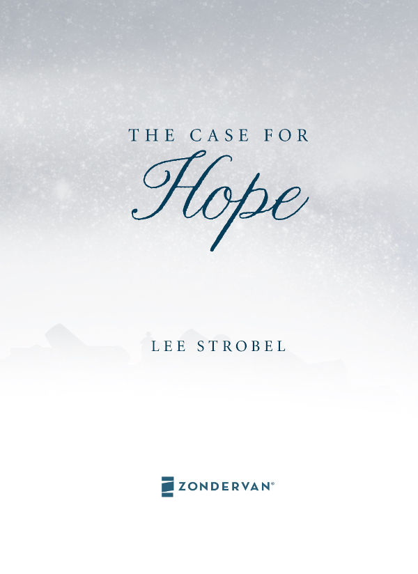 The Case for Hope Copyright 2015 by Lee Strobel Requests for information - photo 2