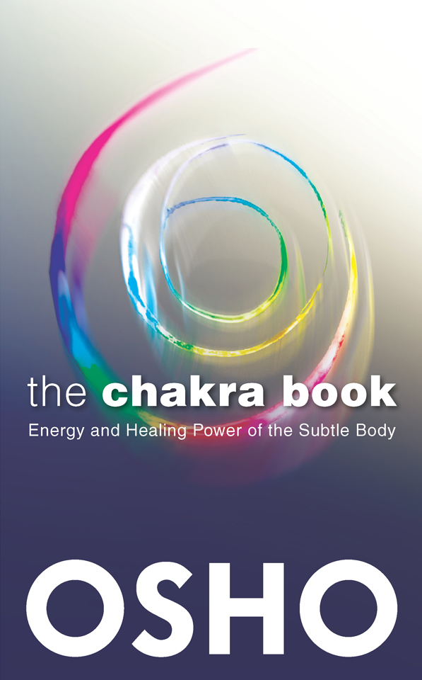 The Chakra Book Energy and Healing Power of the Subtle Body OSHO - photo 1