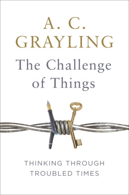 A. C. Grayling The challenge of things: thinking through troubled times