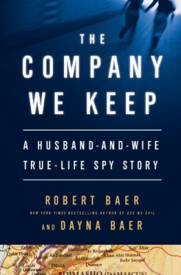 Robert Baer The Company We Keep: A Husband-And-Wife True-Life Spy Story