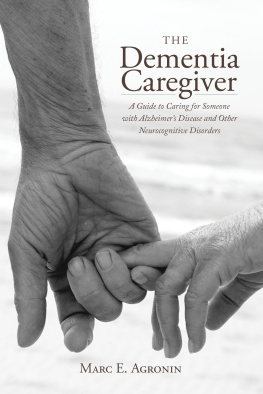 Marc E. Agronin The dementia caregiver: a guide to caring for someone with Alzheimers disease and other neurocognitive disorders