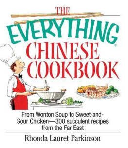 Rhonda Lauret Parkinson The Everything Chinese Cookbook: From Wonton Soup to Sweet and Sour Chicken-300 Succulent Recipes from the Far East
