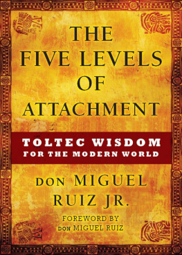 Don Miguel Ruiz - The Five Levels of Attachment: Toltec Wisdom for the Modern World