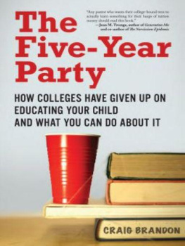 Craig Brandon - The Five-Year Party: How Colleges Have Given Up on Educating Your Child and What You Can Do About It