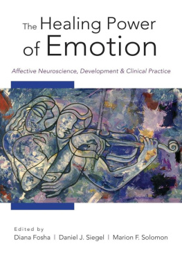 Fosha Diana The Healing Power of Emotion: Affective Neuroscience, Development & Clinical Practice