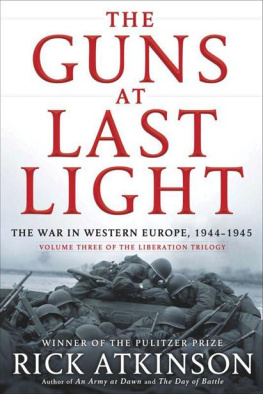 Rick Atkinson - The liberation trilogy. 3, The guns at last light: the war in Western Europe, 1944-1945