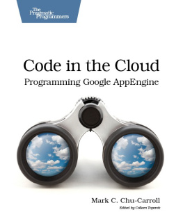 Mark C. Chu-Carroll - Code in the Cloud, Programming Google App Engine