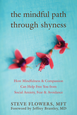 Jeffrey Brantley The mindful path through shyness: how mindfulness and compassion can help free you from social anxiety, fear, and avoidance