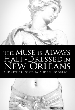 Andrei Codrescu The muse is always half-dressed in New Orleans and other essays